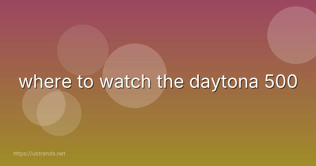 where to watch the daytona 500