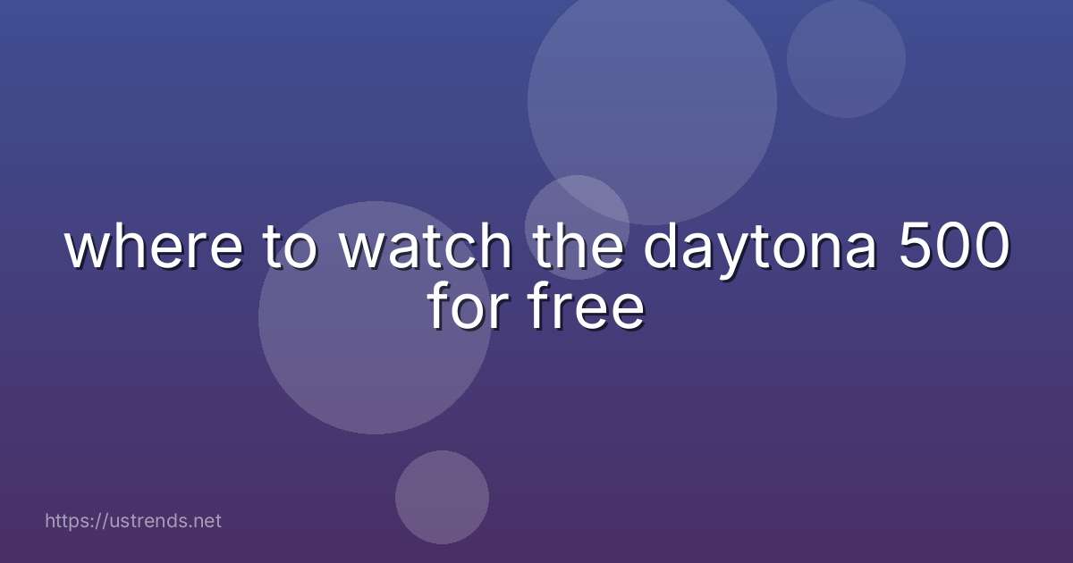 where to watch the daytona 500 for free