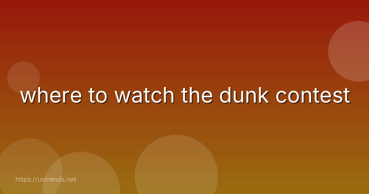 where to watch the dunk contest