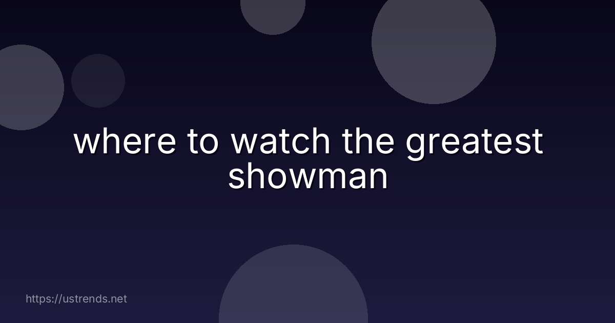 where to watch the greatest showman