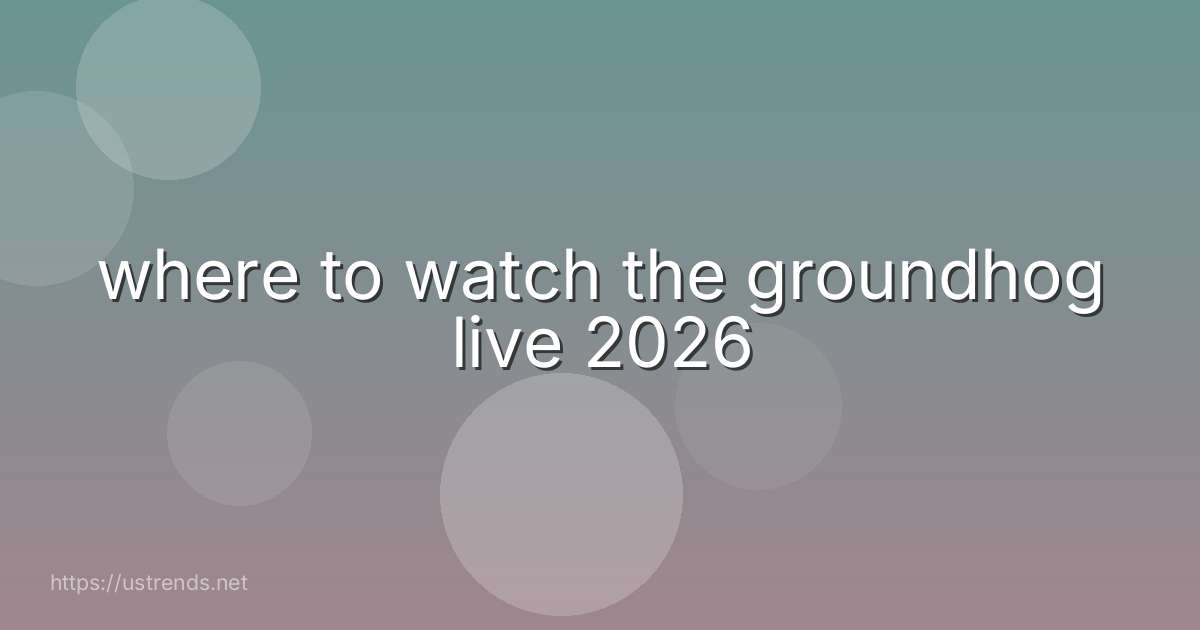 where to watch the groundhog live 2026
