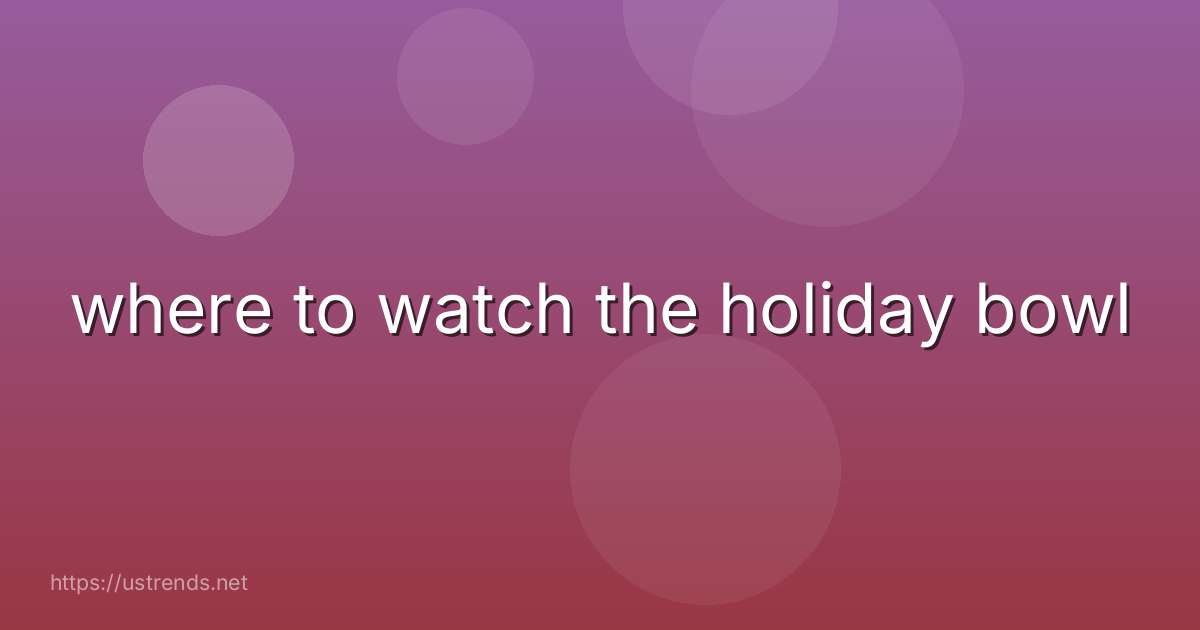 where to watch the holiday bowl