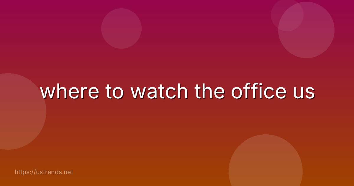where to watch the office us