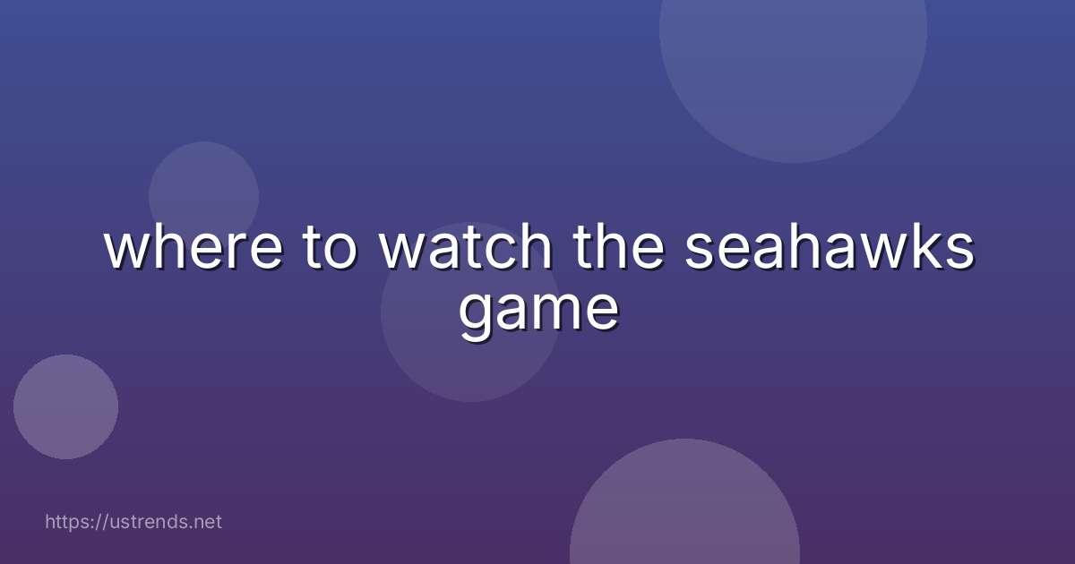 where to watch the seahawks game