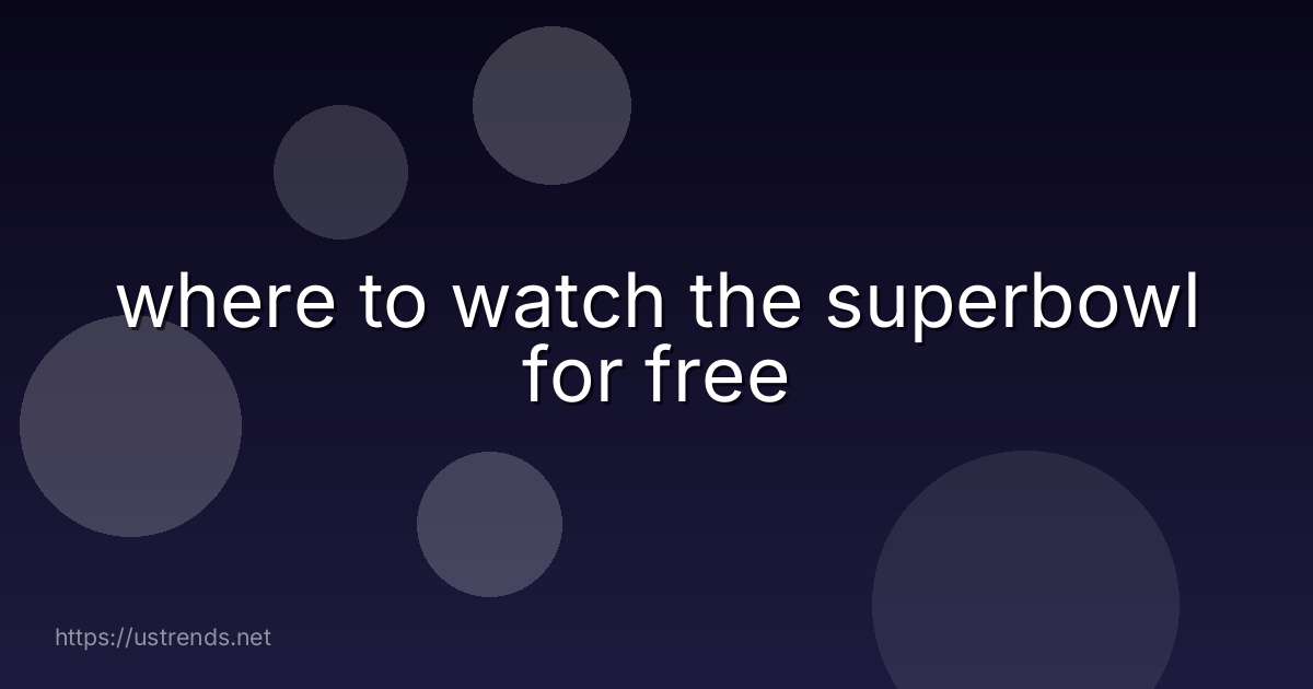 where to watch the superbowl for free