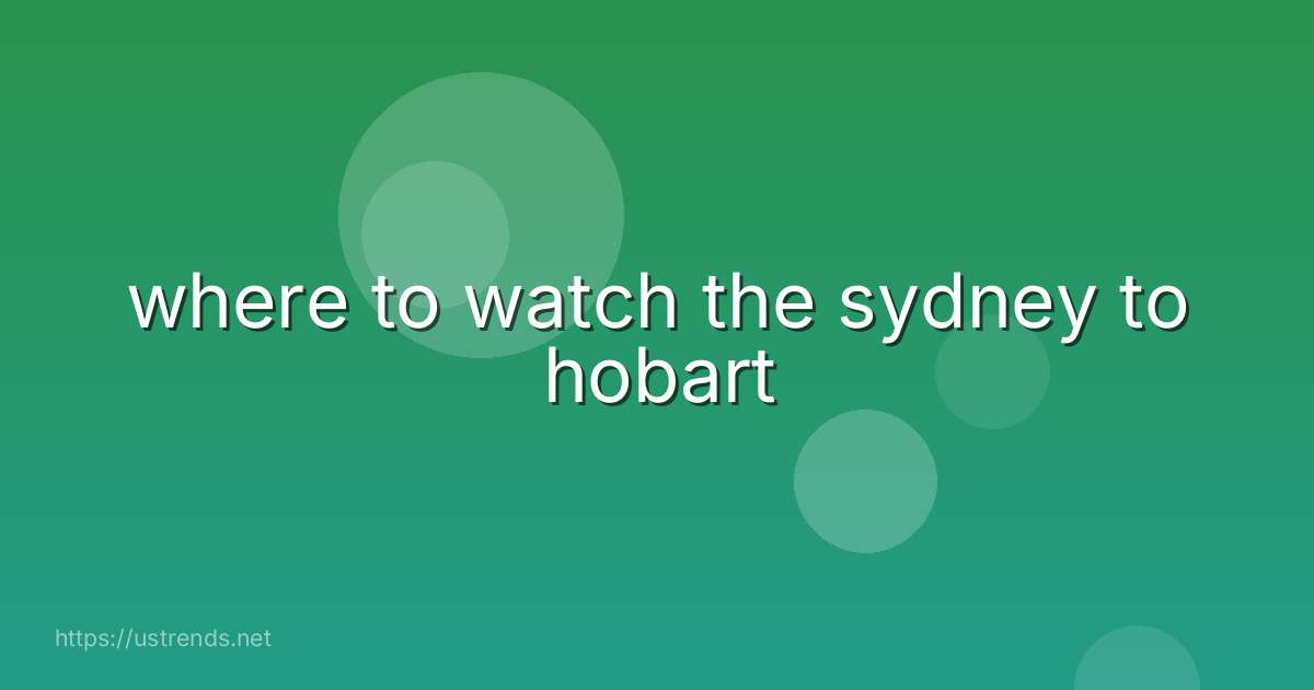 where to watch the sydney to hobart