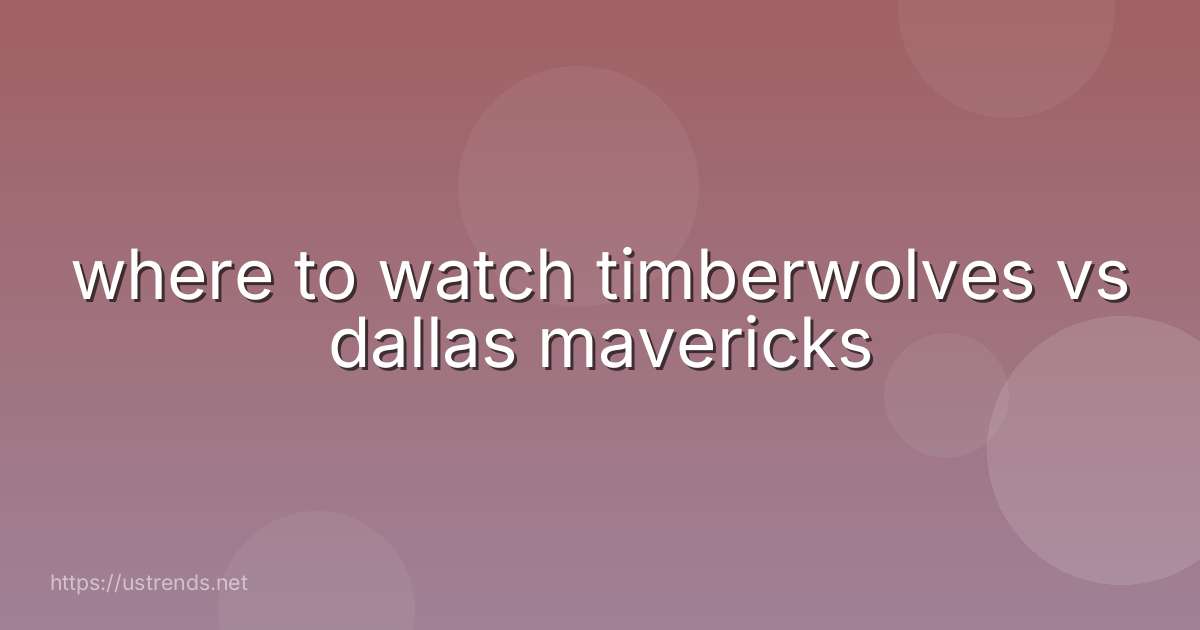 where to watch timberwolves vs dallas mavericks