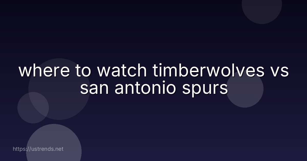 where to watch timberwolves vs san antonio spurs