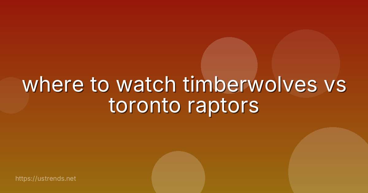 where to watch timberwolves vs toronto raptors