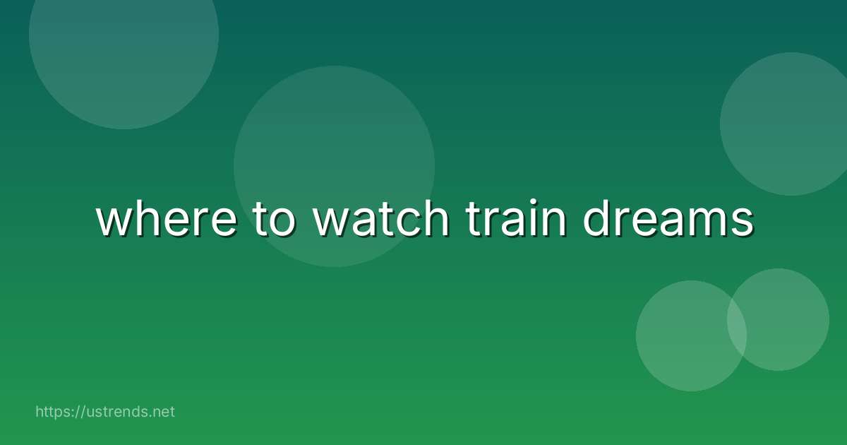 where to watch train dreams