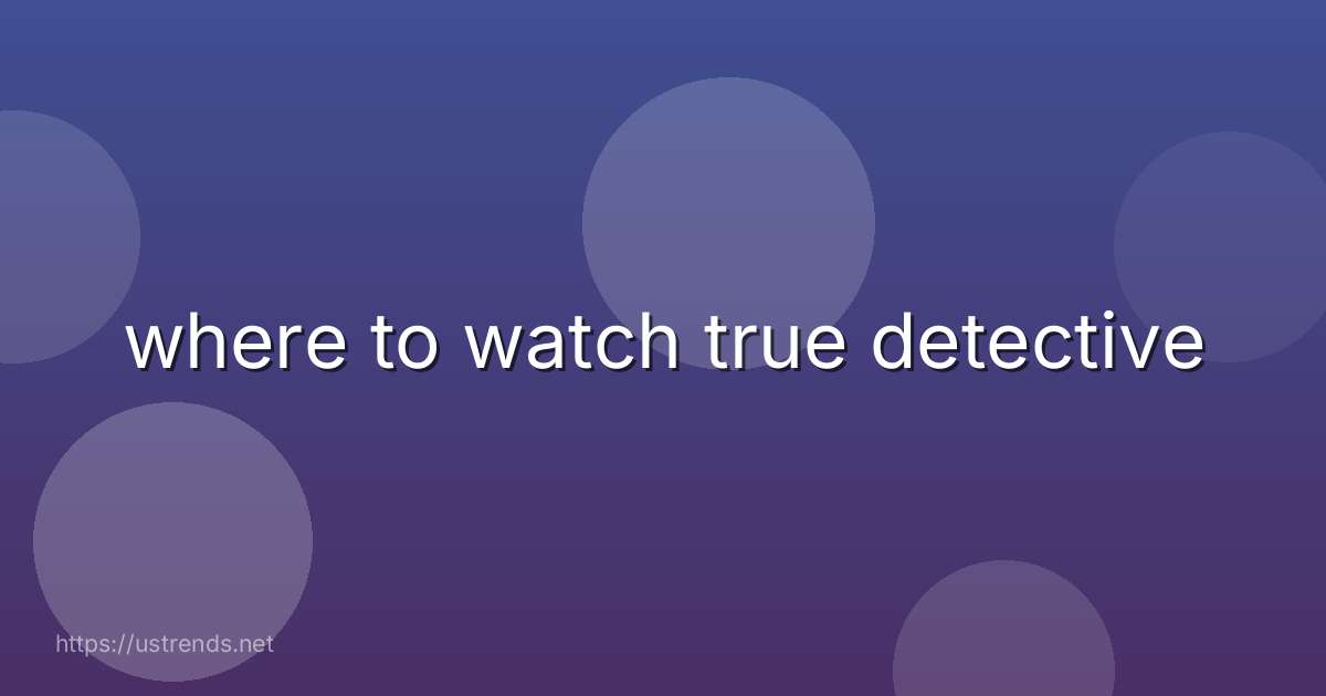 where to watch true detective