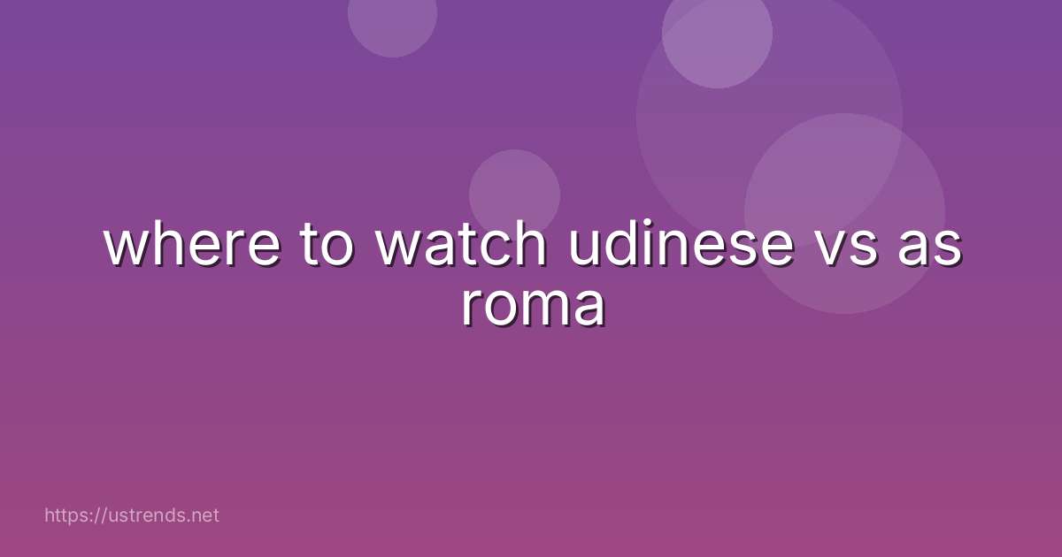 where to watch udinese vs as roma