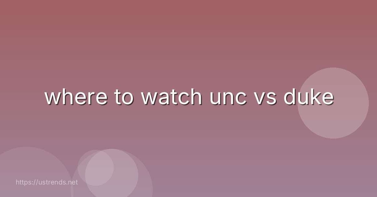 where to watch unc vs duke