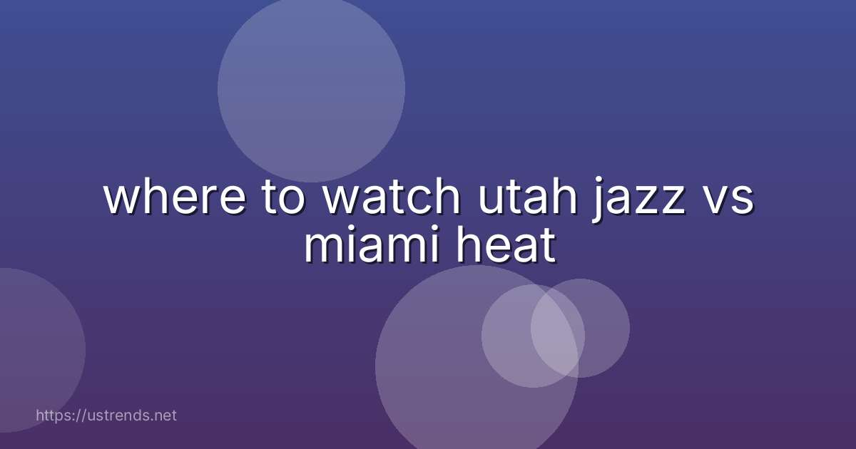 where to watch utah jazz vs miami heat