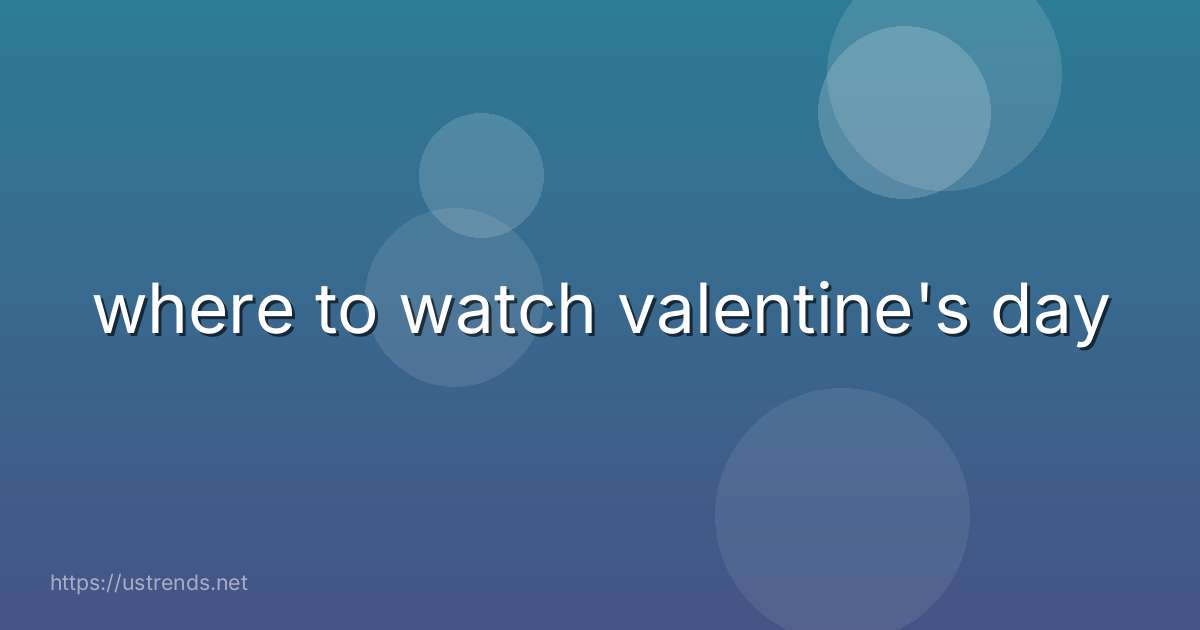 where to watch valentine's day