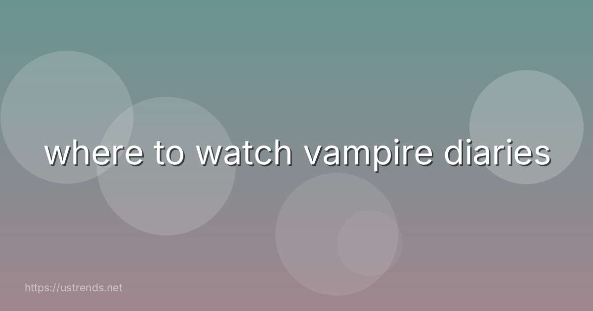 where to watch vampire diaries