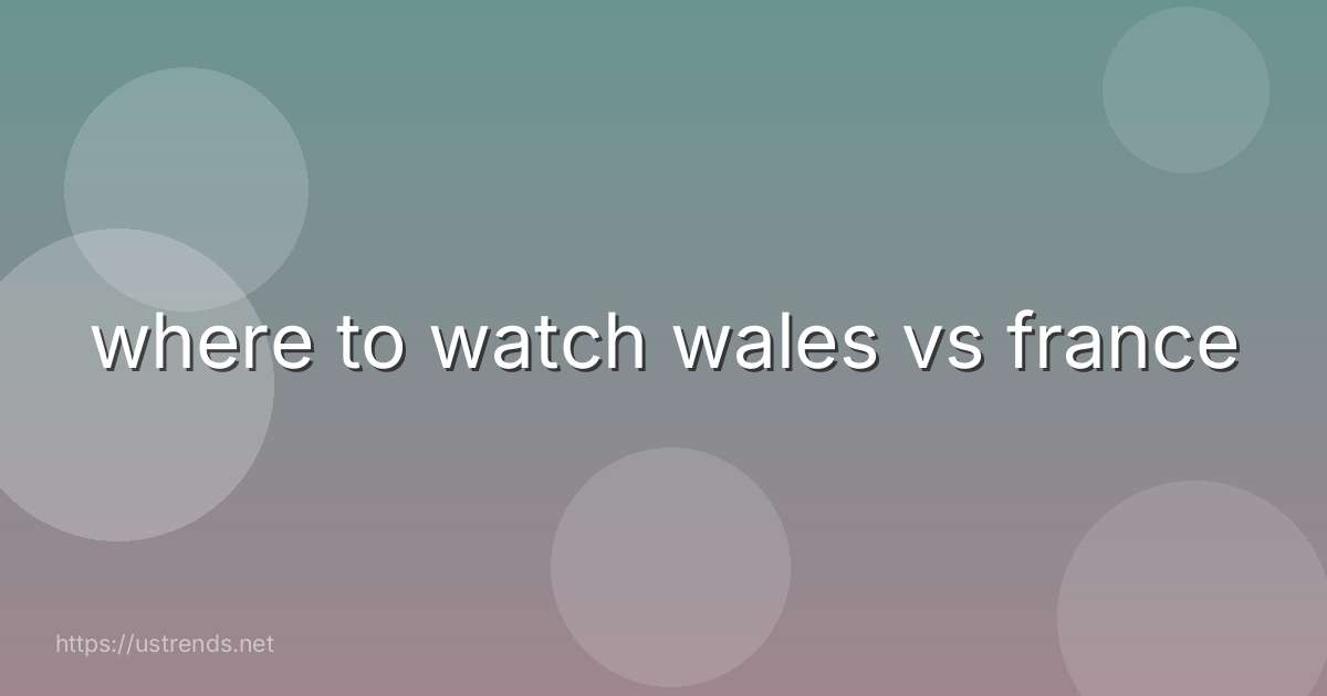 where to watch wales vs france