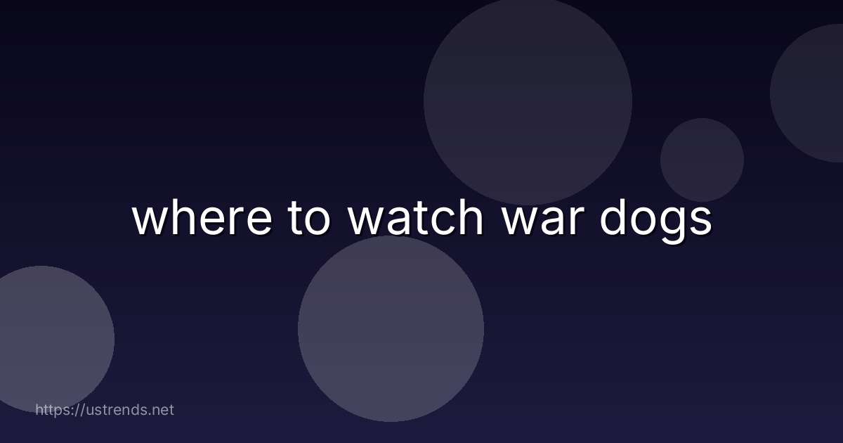 where to watch war dogs