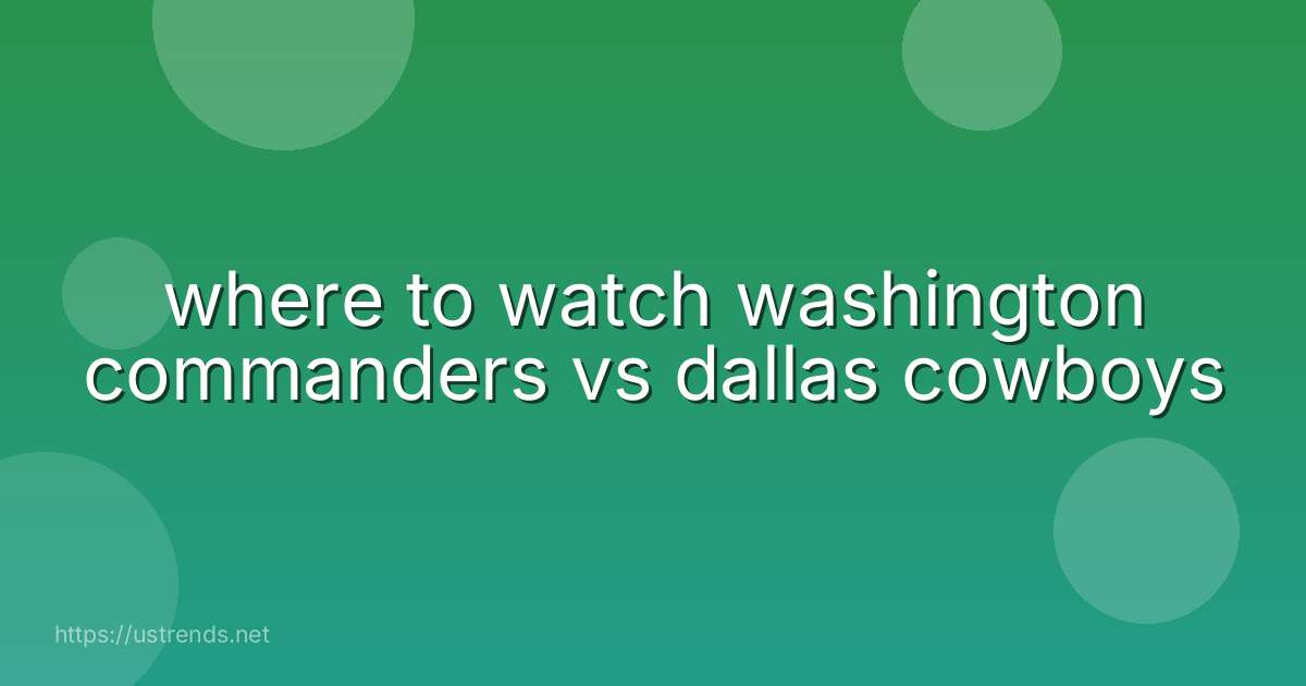 where to watch washington commanders vs dallas cowboys