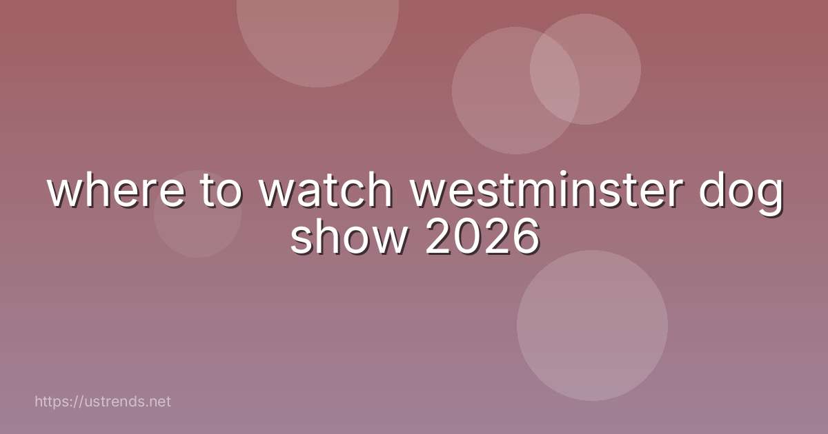 where to watch westminster dog show 2026