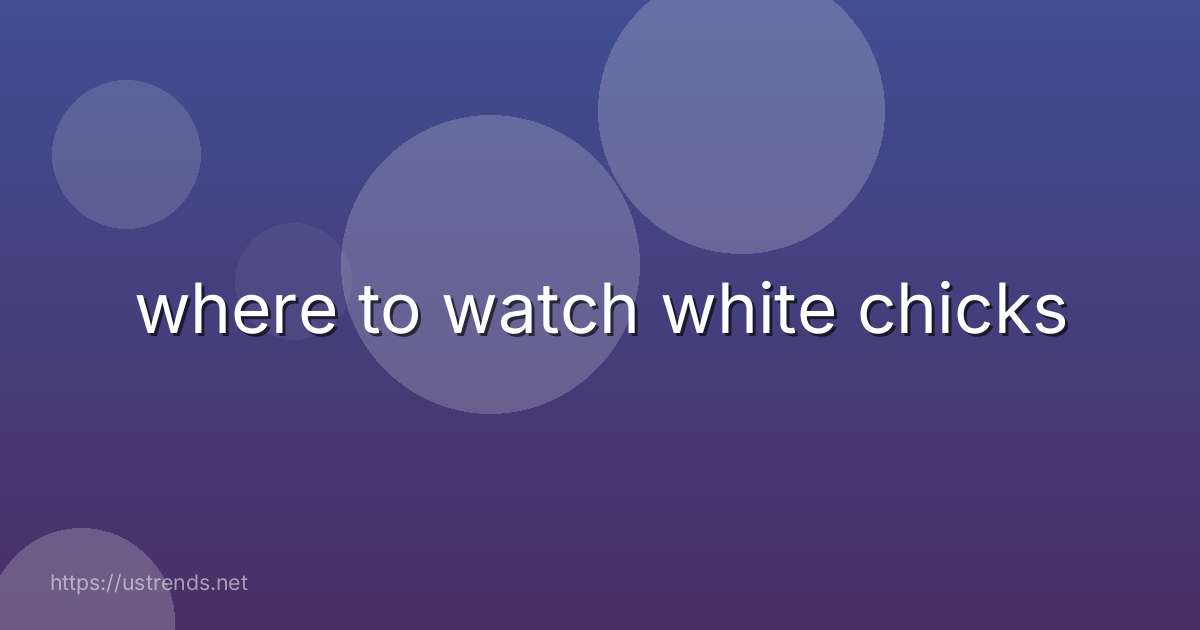 where to watch white chicks