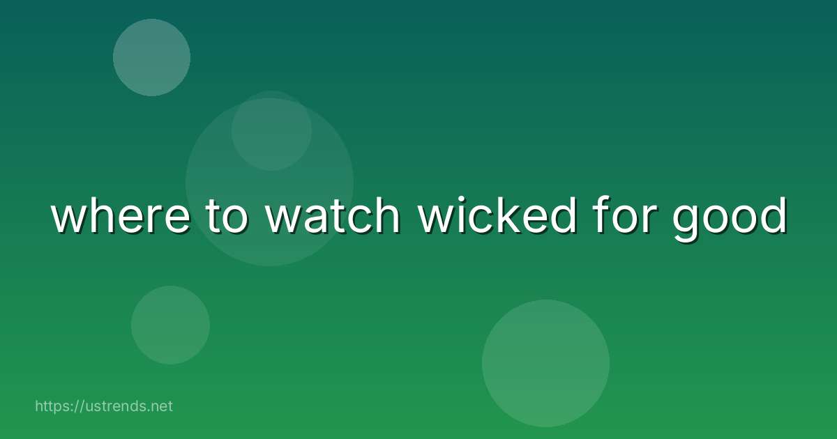 where to watch wicked for good