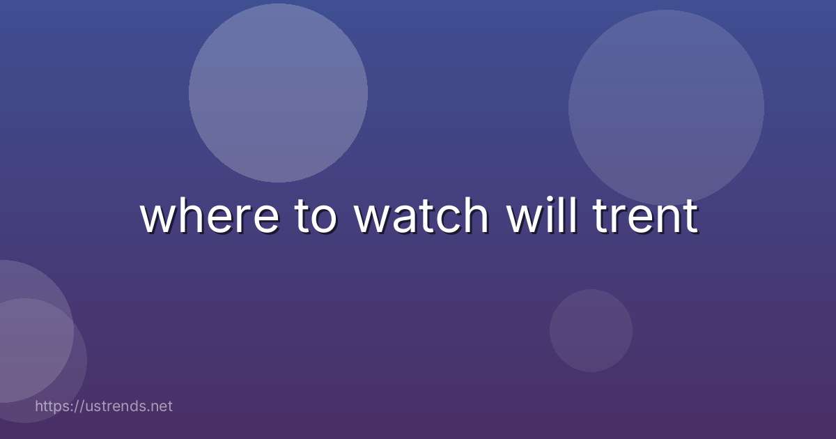 where to watch will trent