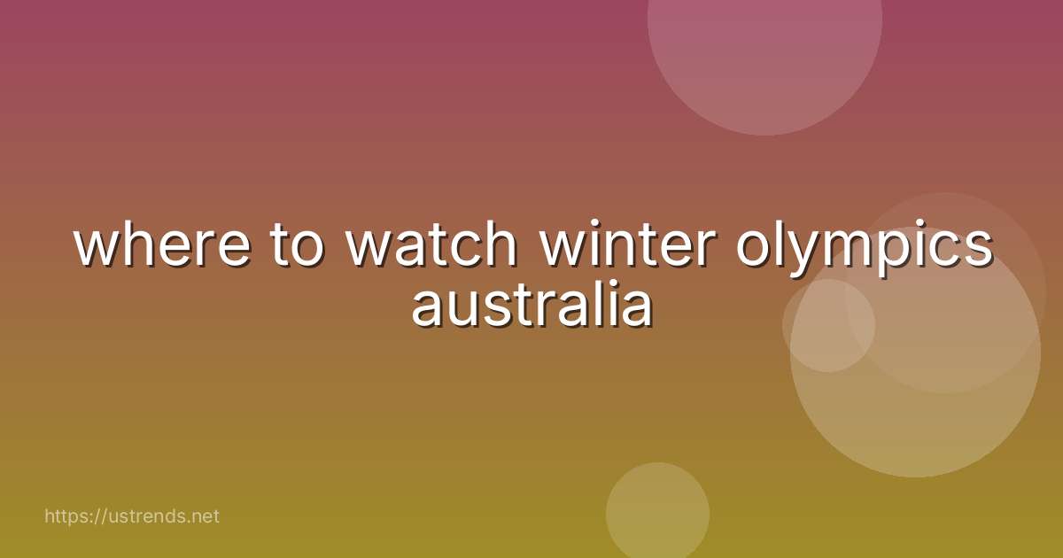 where to watch winter olympics australia