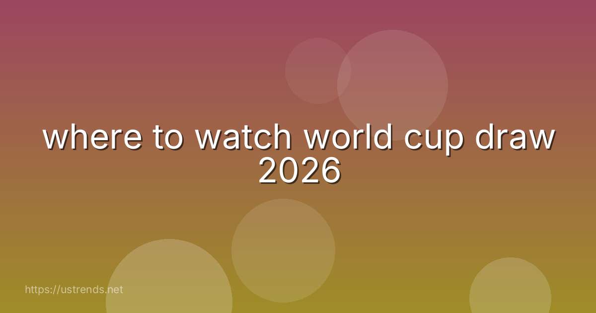 where to watch world cup draw 2026
