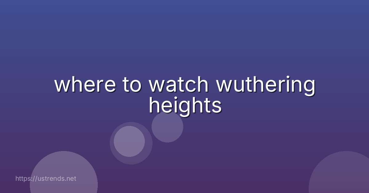 where to watch wuthering heights