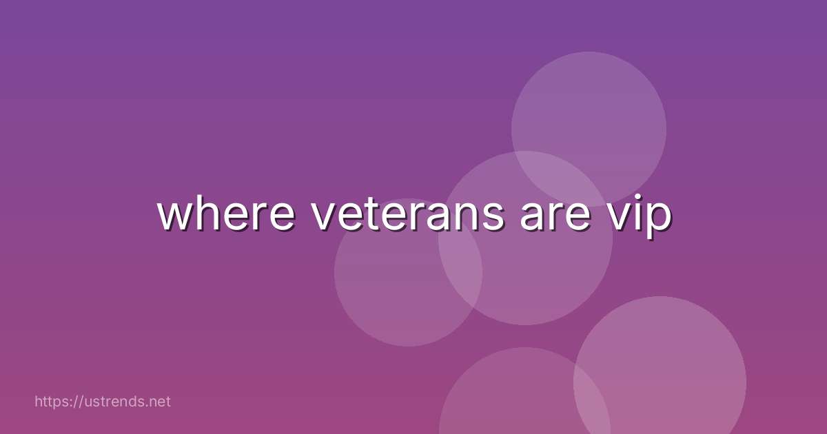 where veterans are vip