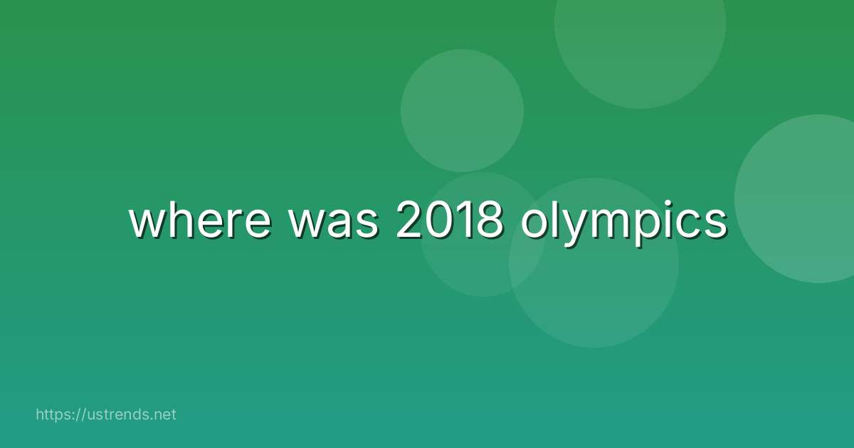 where was 2018 olympics