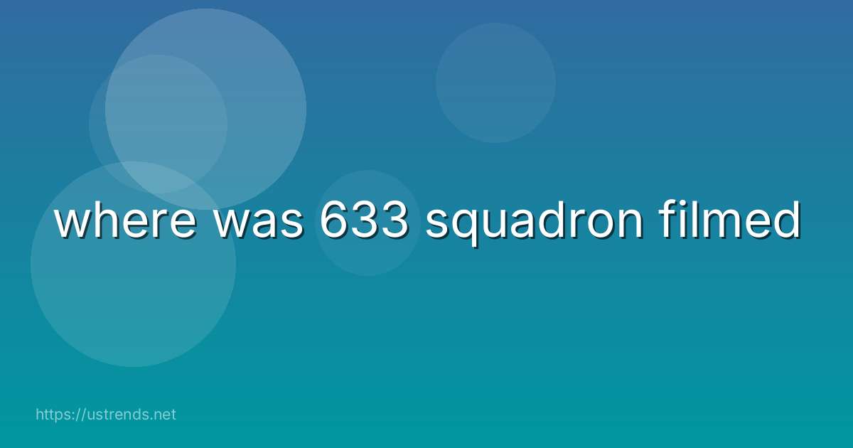 where was 633 squadron filmed
