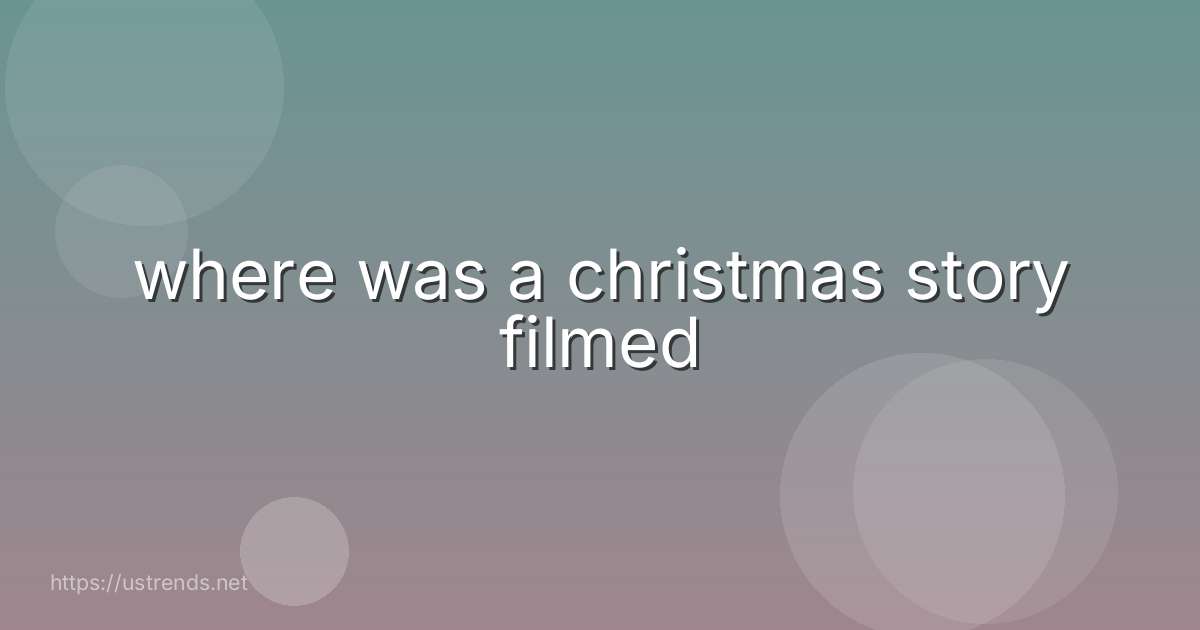 where was a christmas story filmed