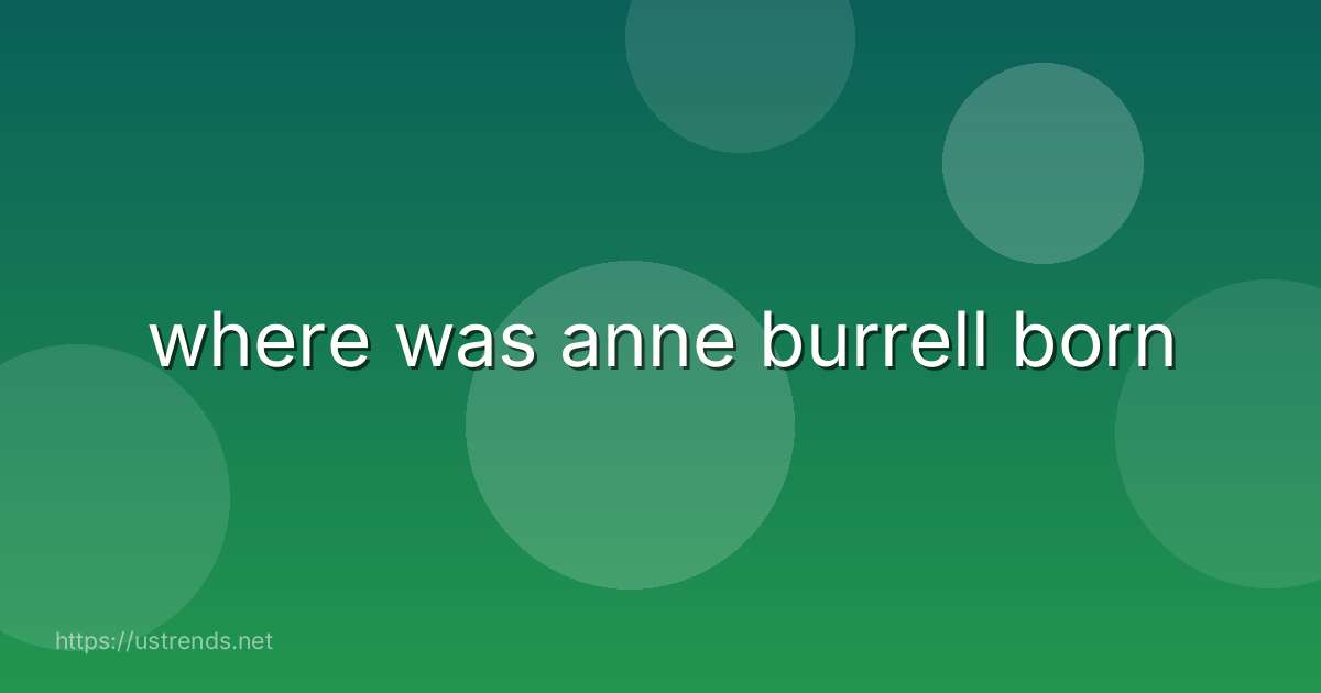 where was anne burrell born