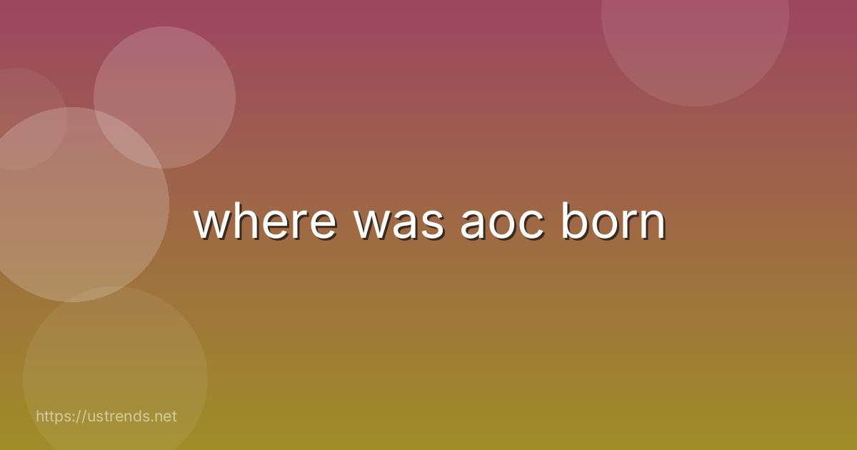 where was aoc born