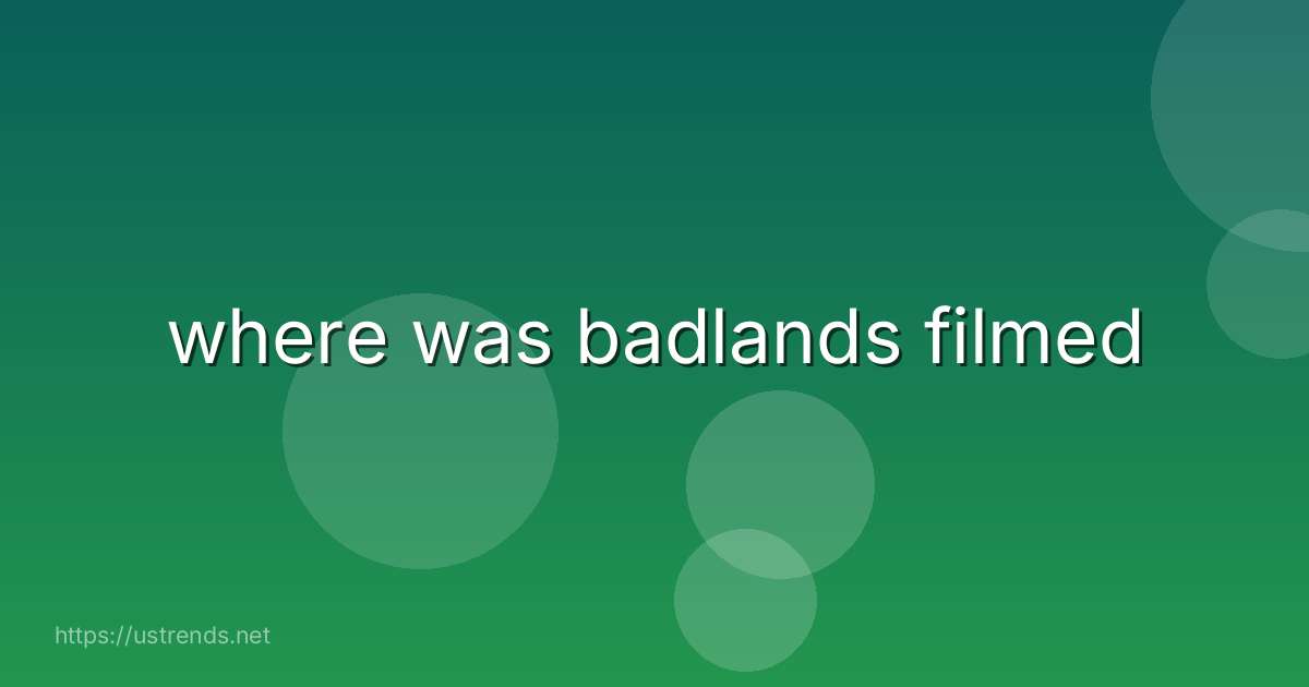 where was badlands filmed
