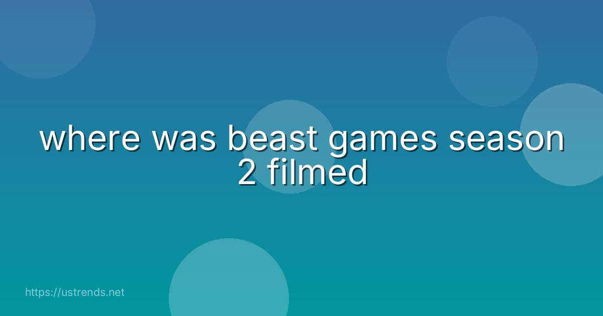 where was beast games season 2 filmed