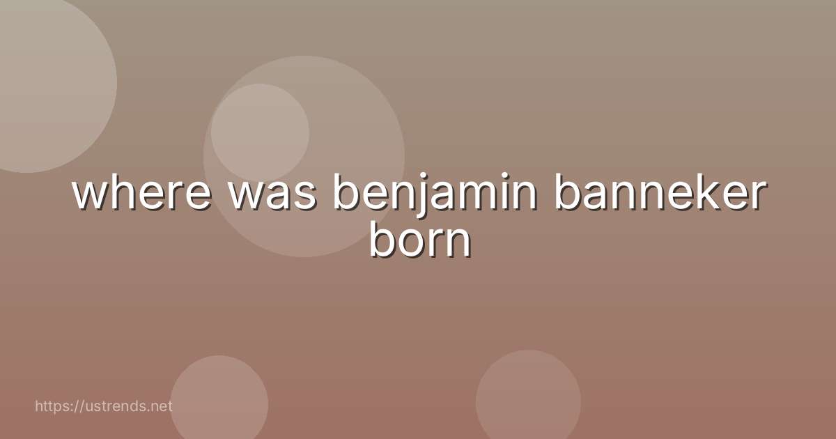where was benjamin banneker born