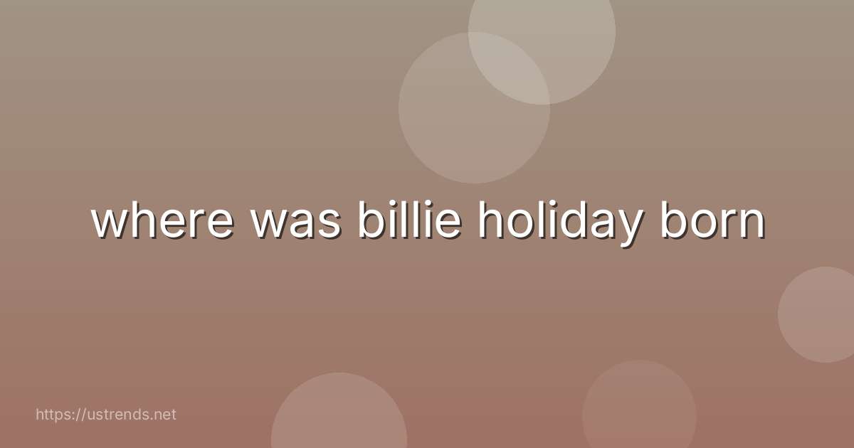 where was billie holiday born