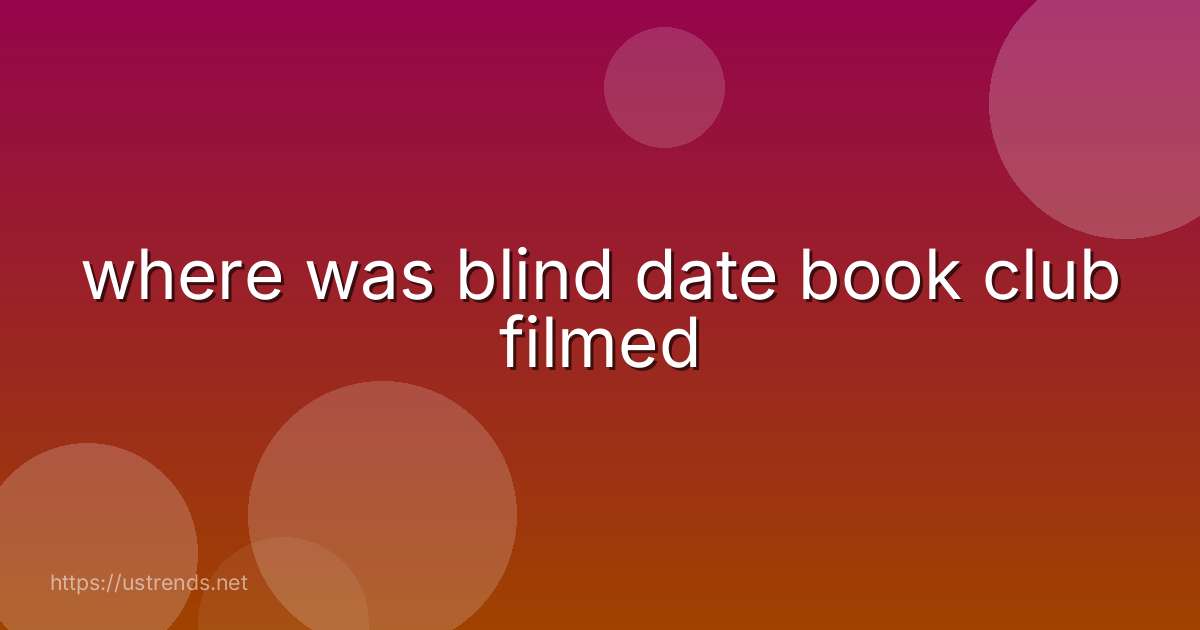 where was blind date book club filmed