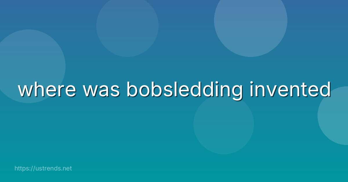 where was bobsledding invented
