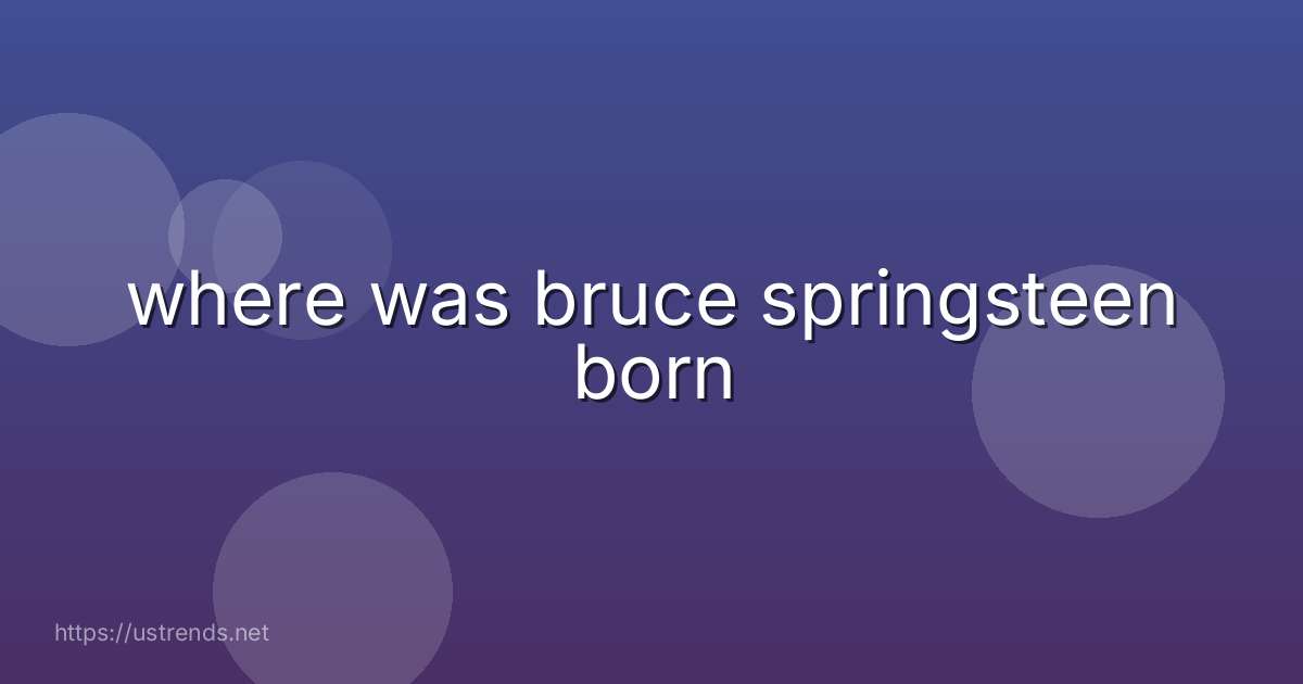 where was bruce springsteen born