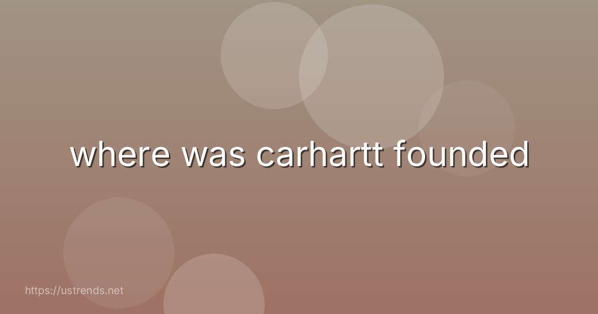 where was carhartt founded