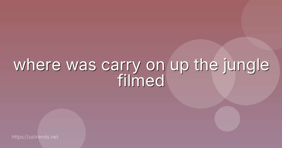 where was carry on up the jungle filmed