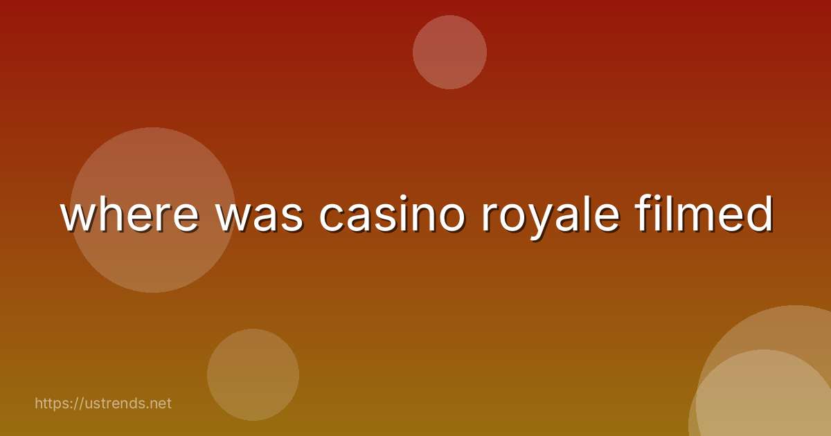 where was casino royale filmed