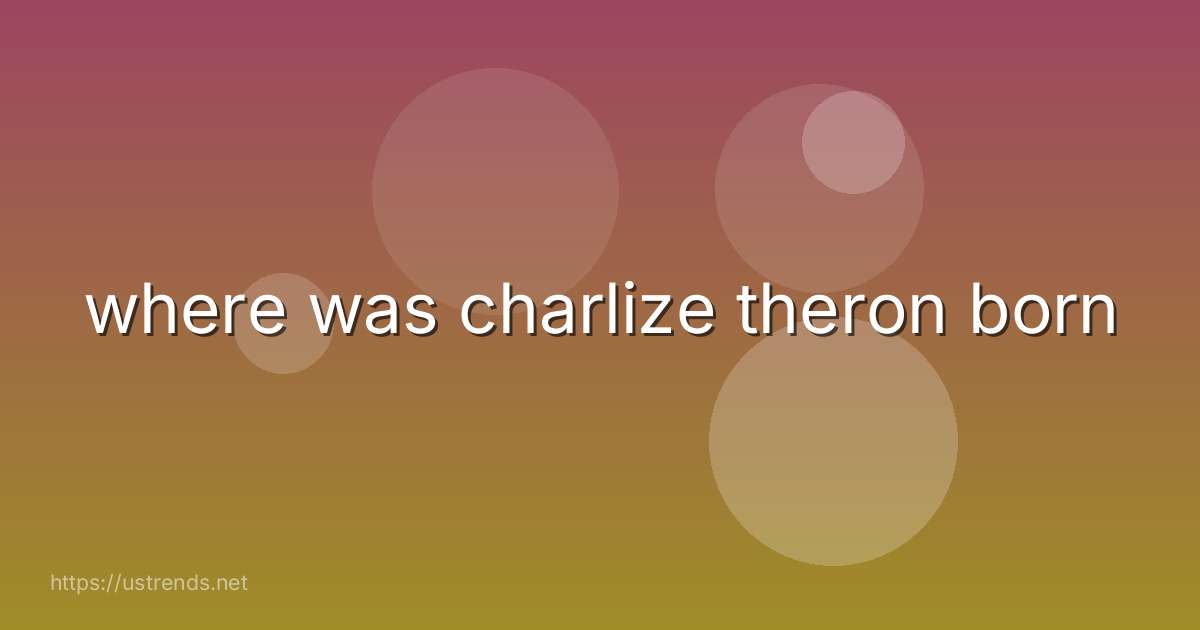 where was charlize theron born