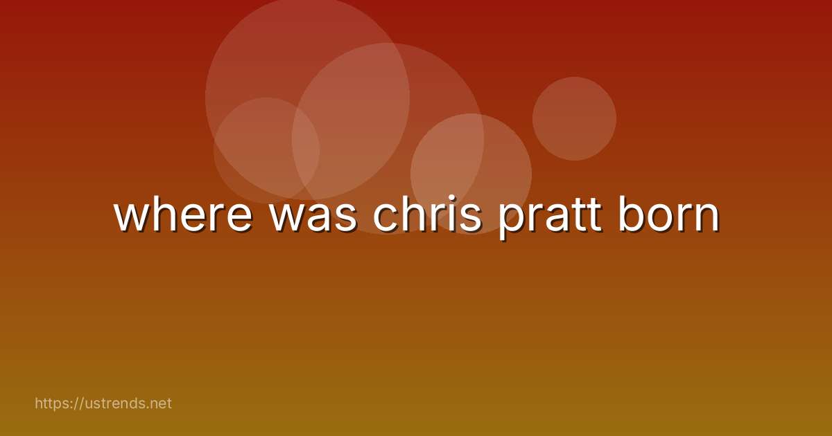 where was chris pratt born