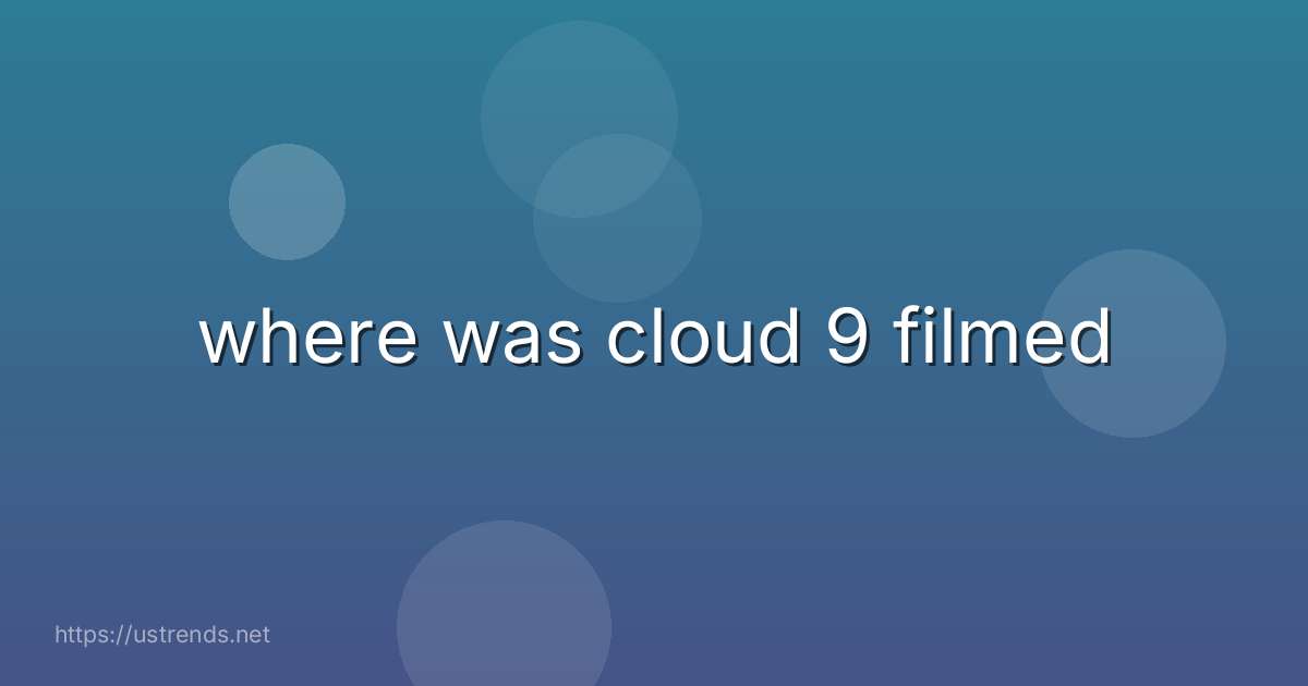 where was cloud 9 filmed