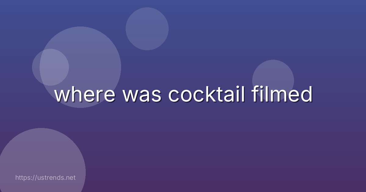 where was cocktail filmed